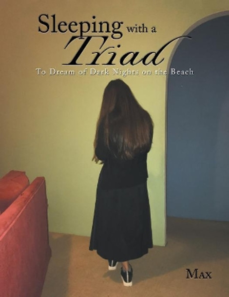 Sleeping with a Triad: To Dream of Dark Nights on the Beach by Max 9781984501707
