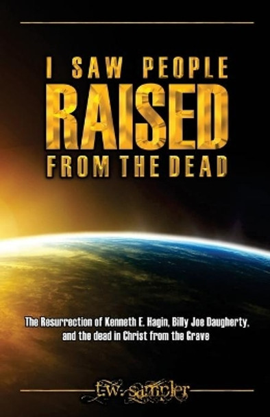 I Saw People Raised From The Dead by T W Sampler 9781523498611