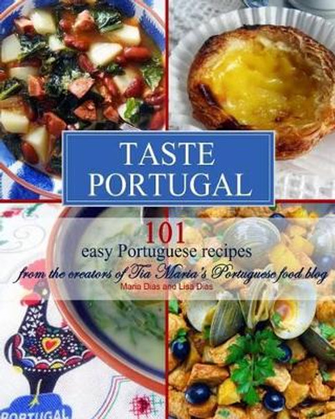 Taste Portugal 101 Easy Portuguese Recipes by Lisa Dias 9781500978662