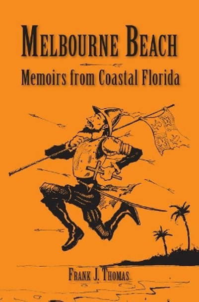 Melbourne Beach: Memoirs from Coastal Florida by Frank J Thomas 9781540217615