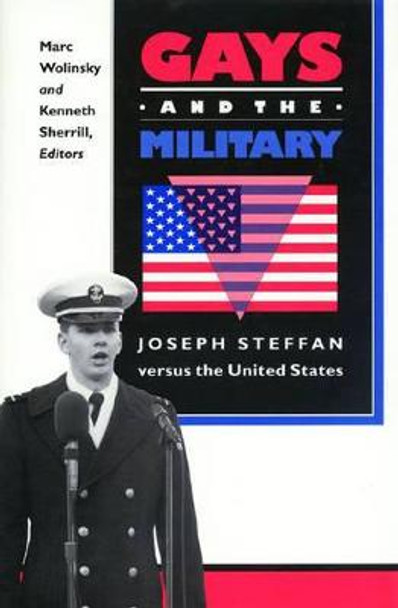 Gays and the Military: Joseph Steffan versus the United States by Marc Wolinsky