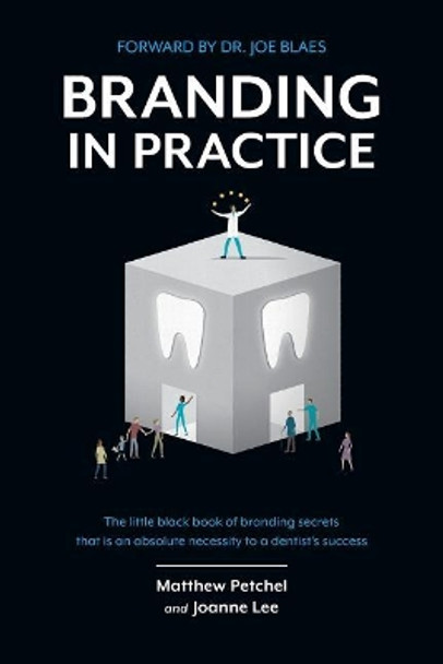 Branding In Practice: The Little Black Book Of Branding Secrets That Is An Absolute Necessity To A Dentists Success by Joanne Lee 9781503044685