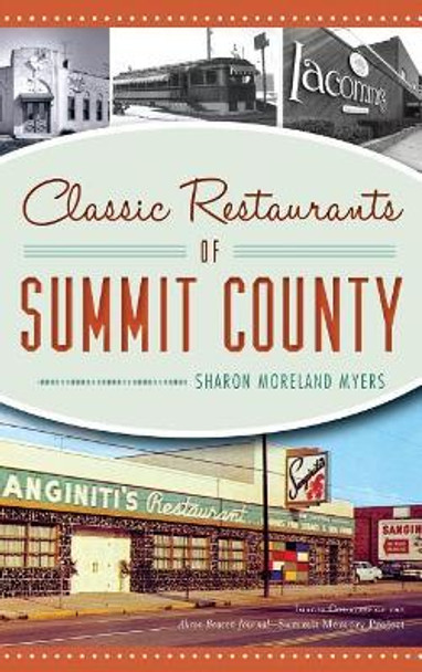 Classic Restaurants of Summit County by Sharon Moreland Myers 9781540234056