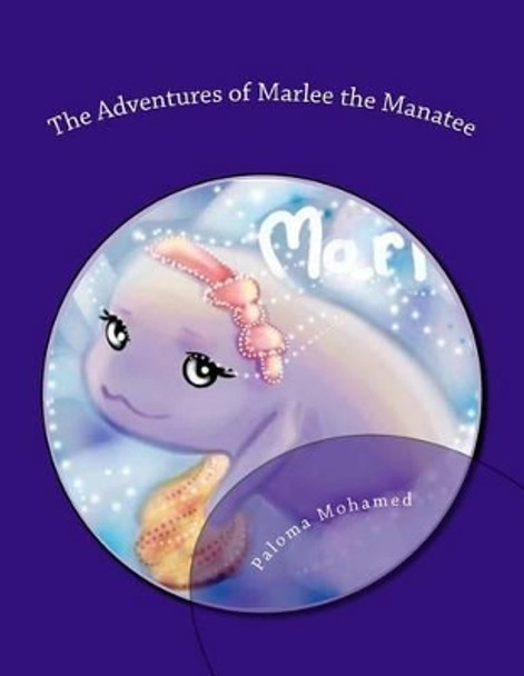 The Adventures of Marlee the Manatee: 2 Children's Stories About Moral Courage by Dr Paloma Mohamed 9781503234789