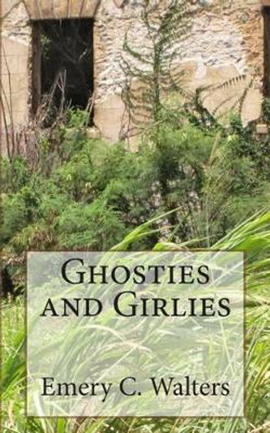 Ghosties and Girlies by Emery C Walters 9781496048288