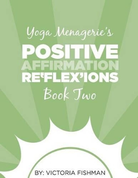 Yoga Menagerie's Positive Affirmation Re'flex'ions: Book Two by Morgan Keller 9781496055675