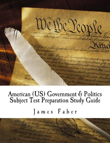 American (US) Government & Politics Subject Test Preparation Study Guide: Subject Test Preparation Series by James Faber 9781977645128