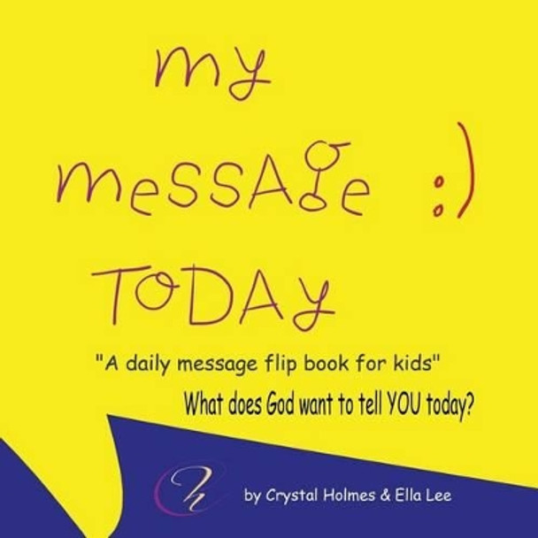 My Message Today: A Daily Message Flip Book for Kids. by Crystal Holmes 9781944245542