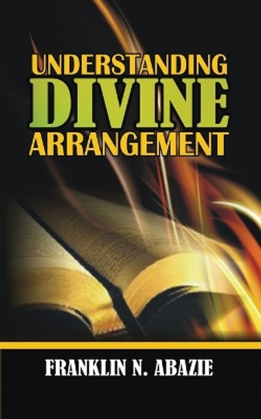 Understanding Divine Arrangement: Deliverance by Franklin N Abazie 9781945133374