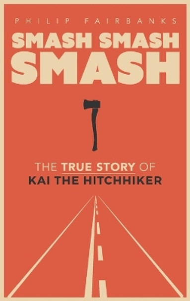 Smash, Smash, Smash: The True Story of Kai the Hitchhiker by Philip Fairbanks 9781959947998
