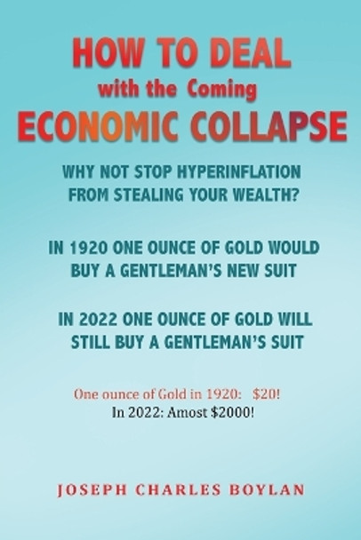 How to deal with the Coming Economic Collapse: Is this all Fiat Currency? by Joseph Charles Boylan 9781960063144