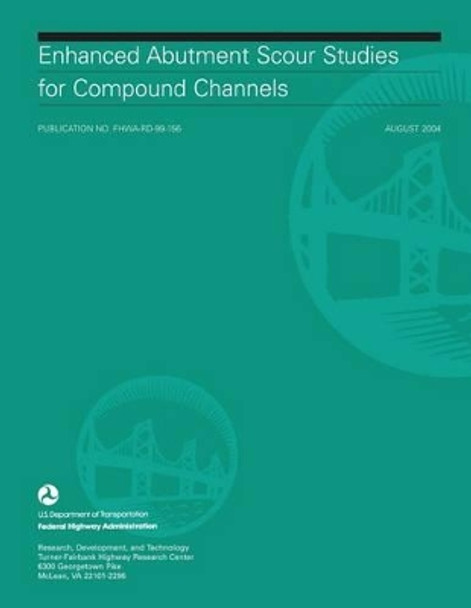 Enhanced Abutment Scour Studies for Compound Channels by Federal Highway Administration 9781508858782