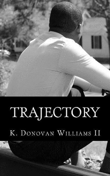 Trajectory: Reflections of a Young Black Man from Summerville by K Donovan Williams II 9781985884182