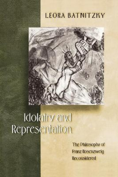 Idolatry and Representation: The Philosophy of Franz Rosenzweig Reconsidered by Leora Batnitzky