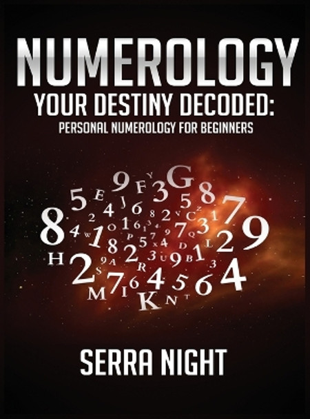 Numerology: Your Destiny Decoded: Personal Numerology For Beginners by Serra Night 9781951764630