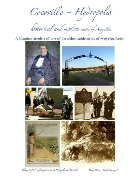 Cocoville Hydropolis: Historical and Modern Center of Avoyelles: A historical timeline of one of the oldest settlements of Avoyelles Parish, Louisiana by Carlos Mayeux Jr 9781974688647