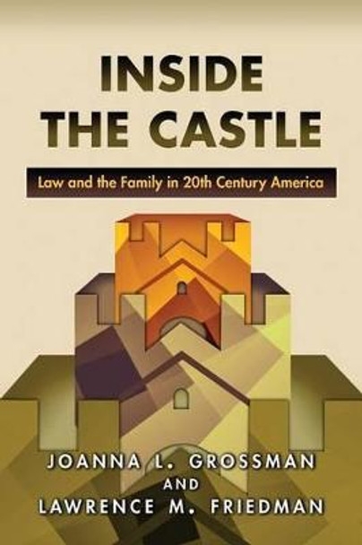 Inside the Castle: Law and the Family in 20th Century America by Joanna L. Grossman
