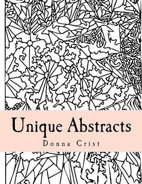 Unique Abstracts: Hand-drawn Original Artwork for Colorists by Donna Crist 9781975855765