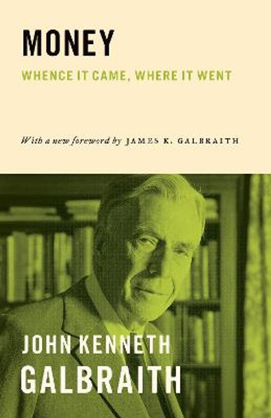 Money: Whence It Came, Where It Went by John Kenneth Galbraith