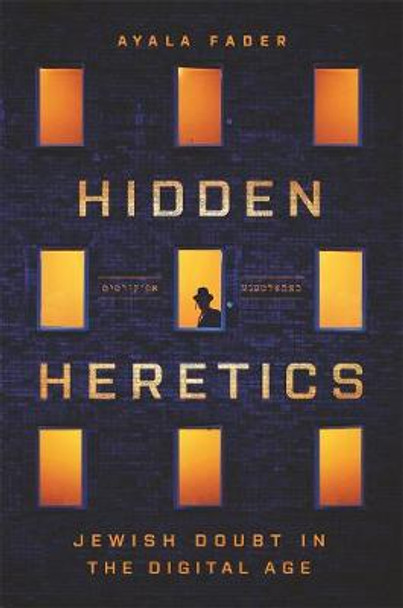 Hidden Heretics: Jewish Doubt in the Digital Age by Ayala Fader