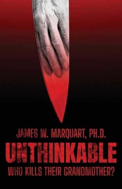 Unthinkable: Who Kills Their Grandmother? by James W Marquart 9781639885695