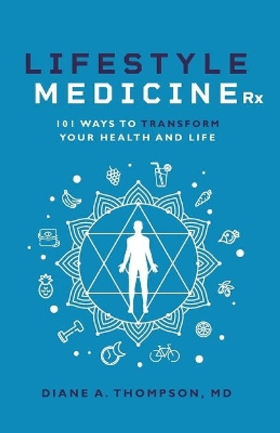 Lifestyle Medicine Rx: 101 Ways to TRANSFORM Your Health and Life by Diane Thompson 9781644840344