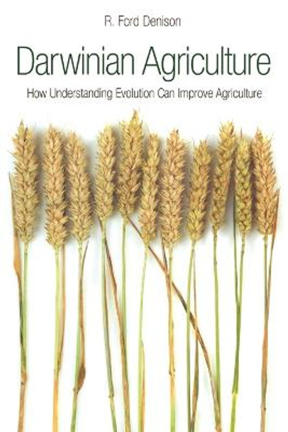 Darwinian Agriculture: How Understanding Evolution Can Improve Agriculture by R. Ford Denison