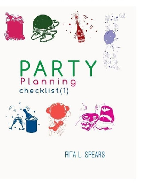 The Party Planning: Ideas, Checklist, Budget, Bar& Menu for a Successful Party (Planning Checklist1) by Rita L Spears 9781544004587