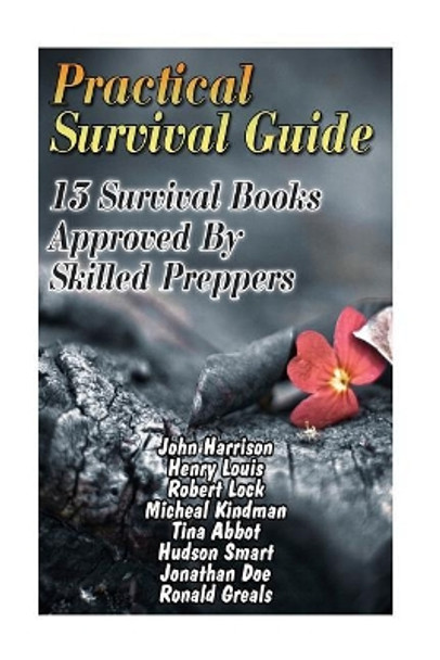 Practical Survival Guide: 13 Survival Books Approved By Skilled Preppers: (Paracord Projects, For Bug Out Bags, Survival Guide, Hunting, Fishing) by Robert Lock 9781545191309