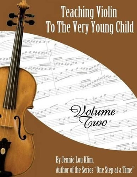 Teaching Violin To The Very Young Child: Volume Two by Jennie Lou Klim 9781519415271