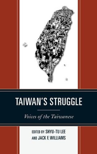 Taiwan's Struggle: Voices of the Taiwanese by Shyu-Tu Lee 9781442221420