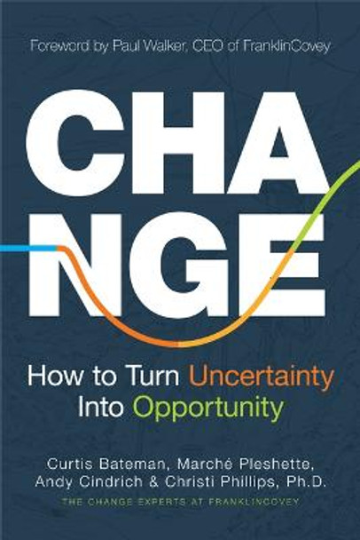 Change: How to Turn Uncertainty Into Opportunity by Curtis Bateman