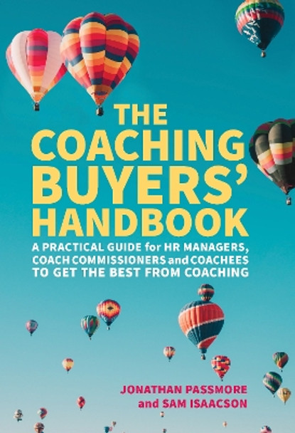 The Coaching Buyers' Handbook: A practical guide for HR managers, coach commissioners and coachees to get the best from coaching by Jonathan Passmore 9781911450962