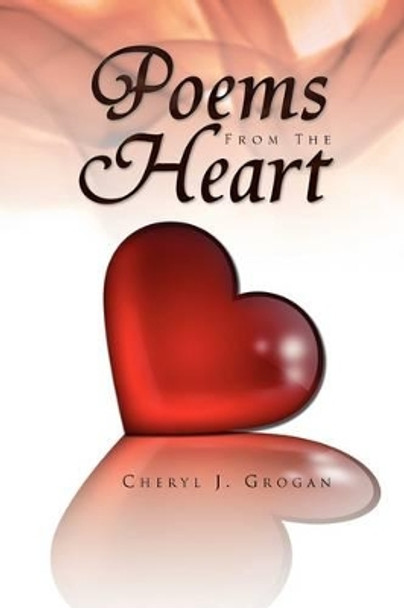 Poems from the Heart by Cheryl J Grogan 9781441503770