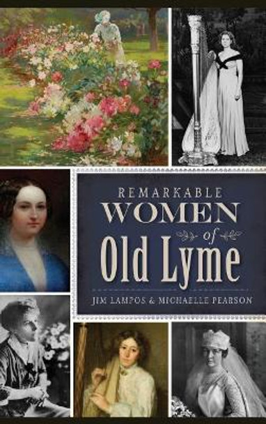 Remarkable Women of Old Lyme by Jim Lampos 9781540212405