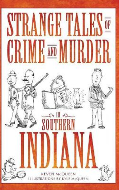 Strange Tales of Crime and Murder in Southern Indiana by Keven McQueen 9781540220516