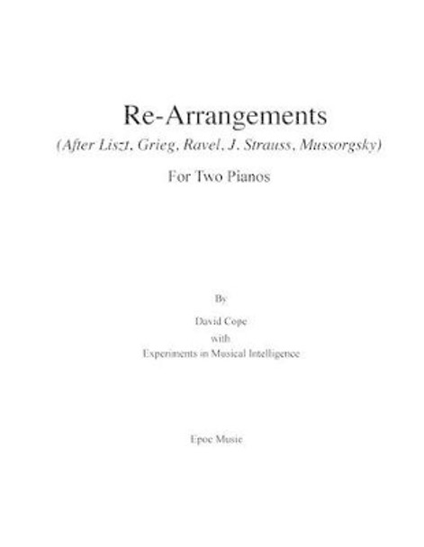 Re-Arrangements: (After Liszt, Grieg, Ravel, J. Strauss, Mussorgsky) For Two Pianos by Experiments in Musical Intelligence 9781519192417