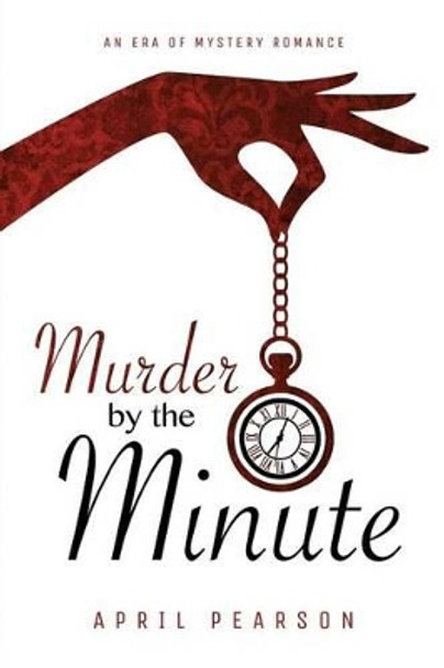 Murder by the Minute by April Pearson 9781519497208