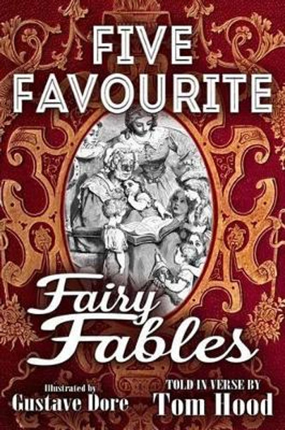 Five Favorite Fairy Fables: A Collection of the Favourite Old Tales Illustrated by Gustave Dore 9781523915446