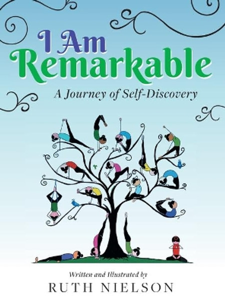 I Am Remarkable: A Journey of Self-Discovery by Ruth Nielson 9781525570568