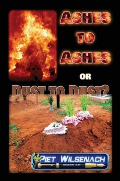 Ashes to Ashes or Dust to Dust? by Piet Wilsenach 9781530076048