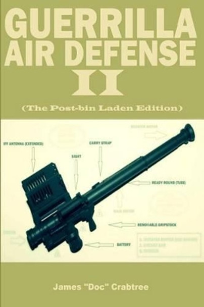 Guerrilla Air Defense II: Improvised Antiaircraft Weapons and Techniques by James Doc Crabtree 9781530601998