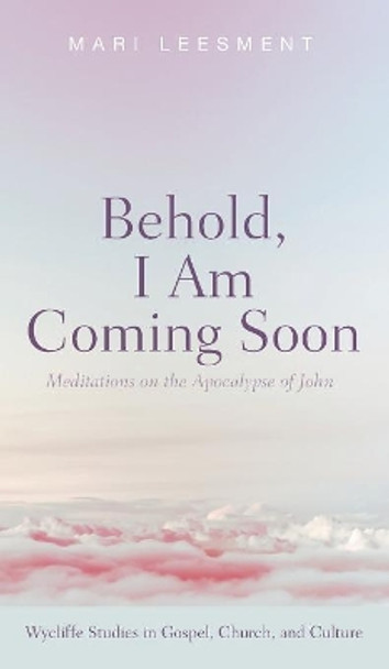 Behold, I Am Coming Soon by Mari Leesment 9781532650215