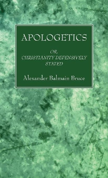 Apologetics by Alexander Balmain Bruce 9781532671067