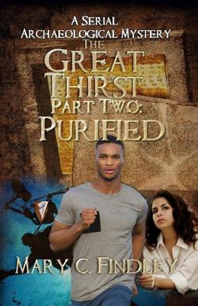 The Great Thirst Part Two: Purified: A Serial Archaeological Mystery by Mary C Findley 9781515261520