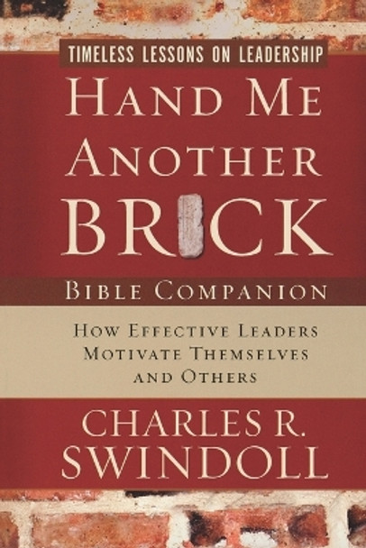 Hand Me Another Brick Bible Companion: Timeless Lessons on Leadership by Charles R. Swindoll 9781418527518