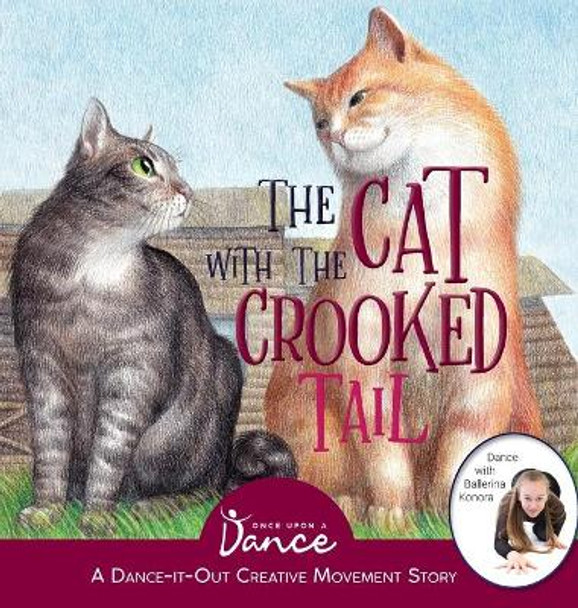 The Cat with the Crooked Tail: A Dance-It-Out Creative Movement Story for Young Movers by Once Upon A Dance 9781955555067