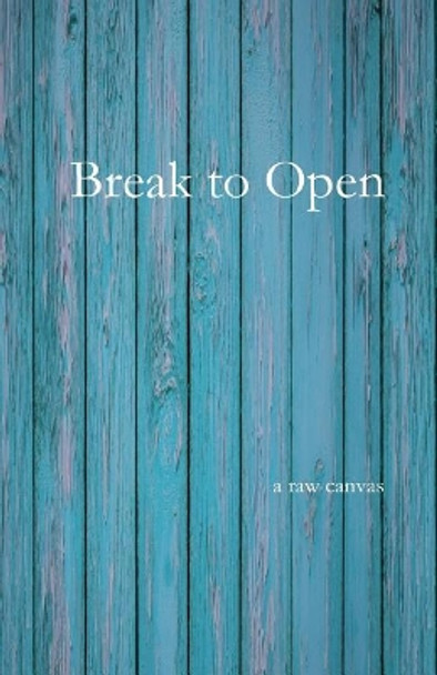 Break to Open by A Raw Canvas 9781979471817