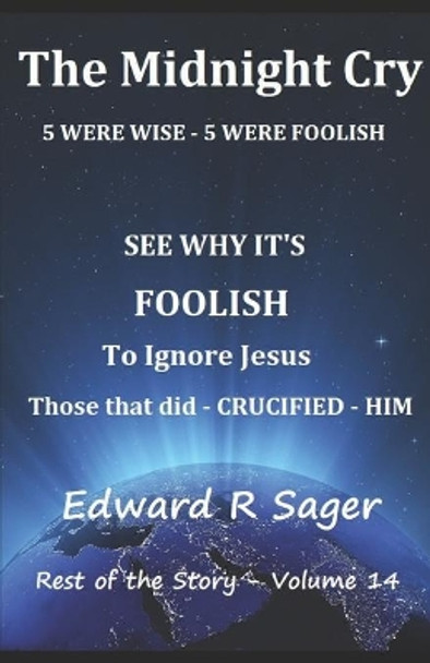 The Midnight Cry: 5 Were Wise - 5 Were Foolish by Edward R Sager 9798601449021