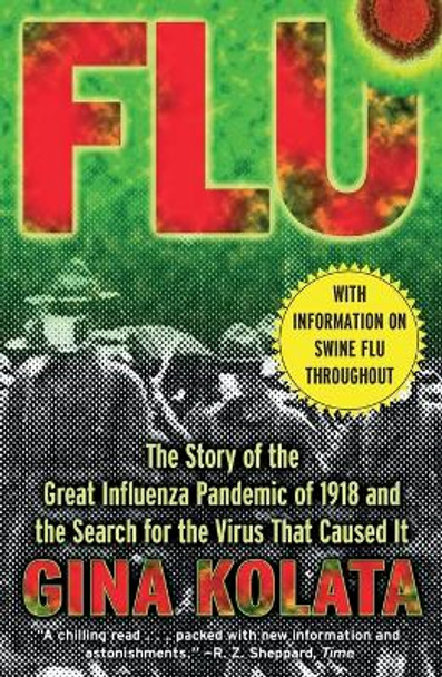 Flu: The Story of the Great Influenza Pandemic of 1918 and the Search for the Virus That Caused it. by Gina Bari Kolata